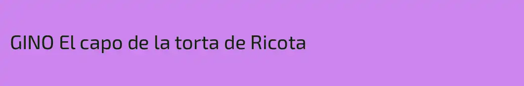 GINO El capo de la torta de Ricota